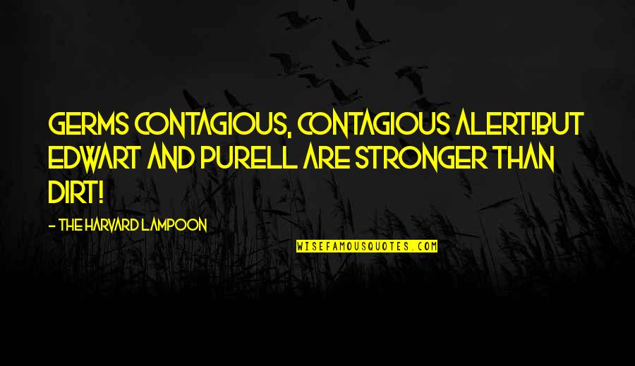 Purell Quotes By The Harvard Lampoon: Germs contagious, contagious alert!But Edwart and Purell are