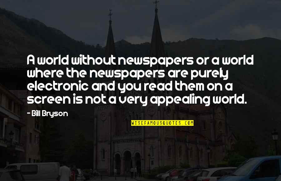 Purely Quotes By Bill Bryson: A world without newspapers or a world where