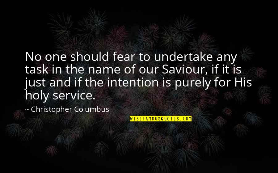 Purely Quotes By Christopher Columbus: No one should fear to undertake any task