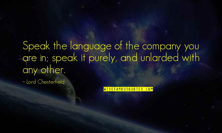 Purely Quotes By Lord Chesterfield: Speak the language of the company you are