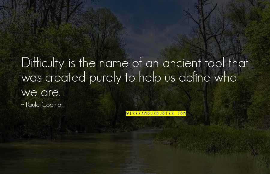 Purely Quotes By Paulo Coelho: Difficulty is the name of an ancient tool