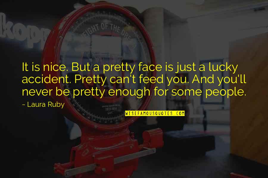 Purely Sensual Visions Quotes By Laura Ruby: It is nice. But a pretty face is Purely Sensual Visions Quotes By Laura Ruby: It is nice. But a pretty face is