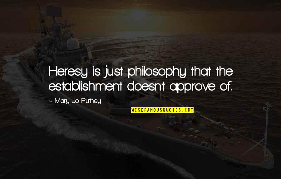 Purement Sur Quotes By Mary Jo Putney: Heresy is just philosophy that the establishment doesn't