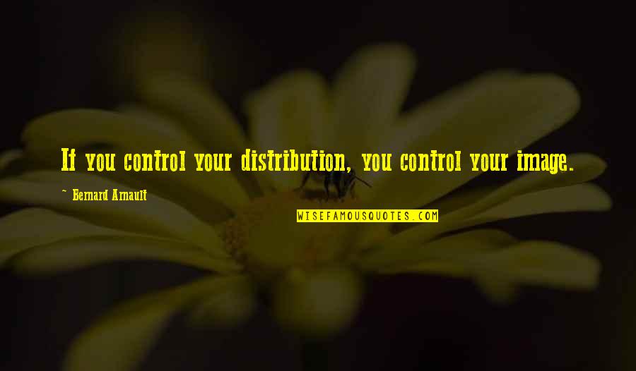 Puremobile Quotes By Bernard Arnault: If you control your distribution, you control your Puremobile Quotes By Bernard Arnault: If you control your distribution, you control your