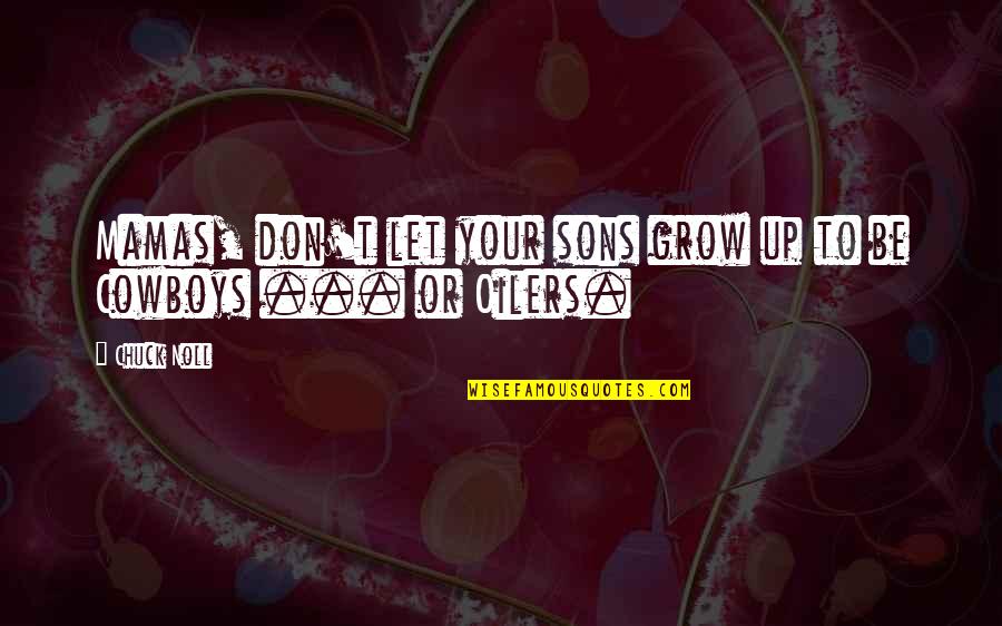 Pureness Quotes By Chuck Noll: Mamas, don't let your sons grow up to