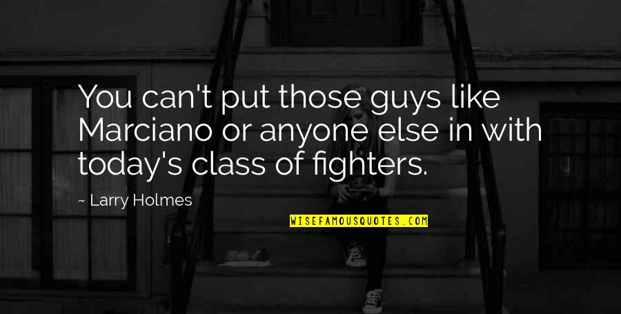 Purent Pride Quotes By Larry Holmes: You can't put those guys like Marciano or