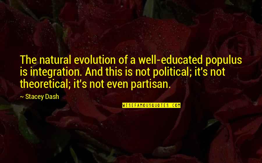 Purentertainment Quotes By Stacey Dash: The natural evolution of a well-educated populus is