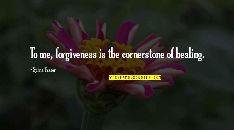 Purentertainment Quotes By Sylvia Fraser: To me, forgiveness is the cornerstone of healing.