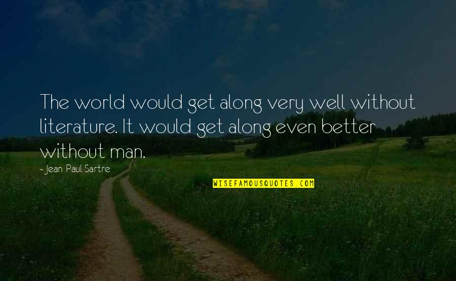 Pureofheart Quotes By Jean-Paul Sartre: The world would get along very well without Pureofheart Quotes By Jean-Paul Sartre: The world would get along very well without