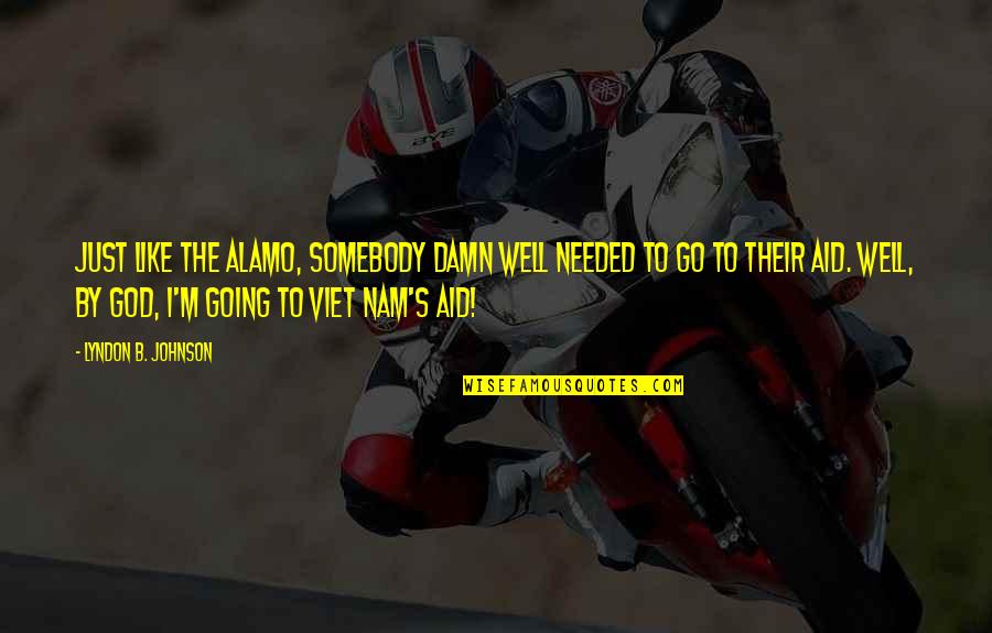 Purephotography Com Quotes By Lyndon B. Johnson: Just like the Alamo, somebody damn well needed Purephotography Com Quotes By Lyndon B. Johnson: Just like the Alamo, somebody damn well needed