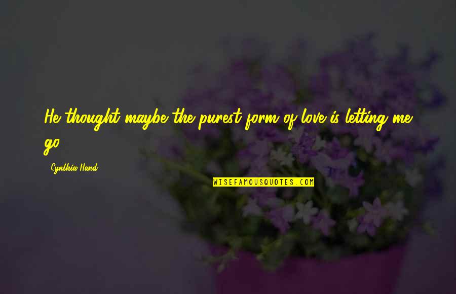 Purest Form Of Love Quotes By Cynthia Hand: He thought maybe the purest form of love Purest Form Of Love Quotes By Cynthia Hand: He thought maybe the purest form of love