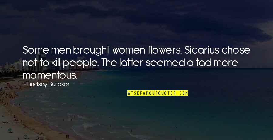 Purest Form Of Love Quotes By Lindsay Buroker: Some men brought women flowers. Sicarius chose not Purest Form Of Love Quotes By Lindsay Buroker: Some men brought women flowers. Sicarius chose not