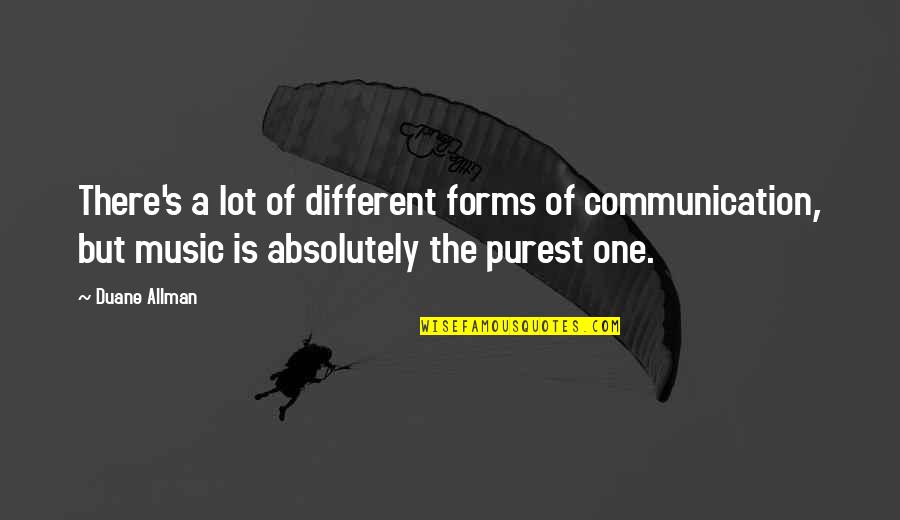 Purest Form Quotes By Duane Allman: There's a lot of different forms of communication,