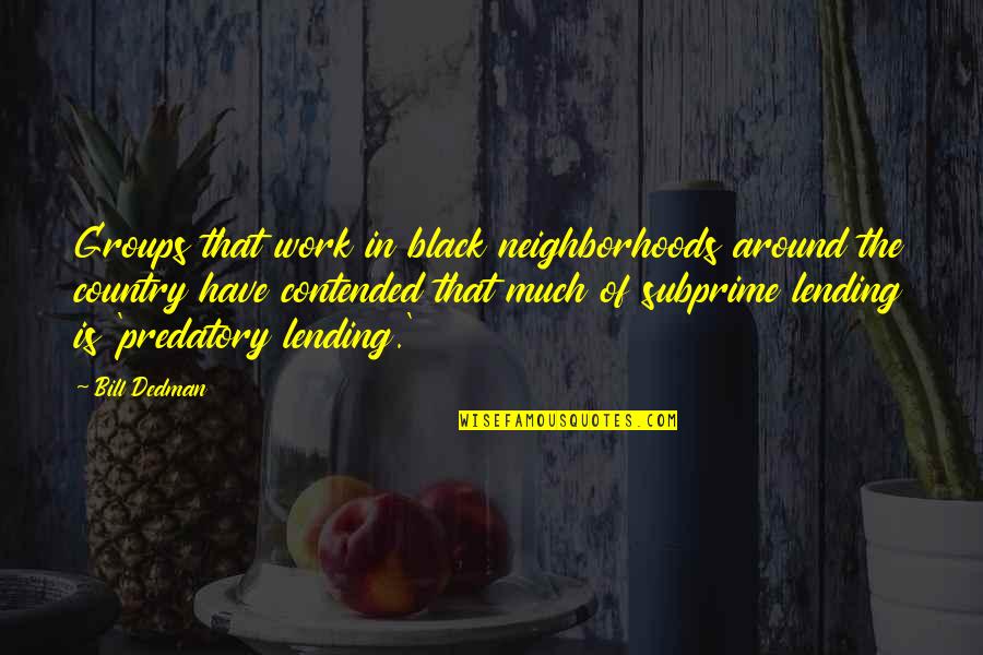 Purest Intentions Quotes By Bill Dedman: Groups that work in black neighborhoods around the Purest Intentions Quotes By Bill Dedman: Groups that work in black neighborhoods around the