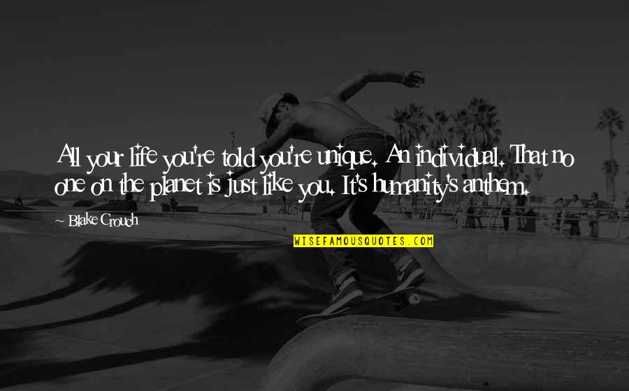 Puretone Jacks Quotes By Blake Crouch: All your life you're told you're unique. An Puretone Jacks Quotes By Blake Crouch: All your life you're told you're unique. An