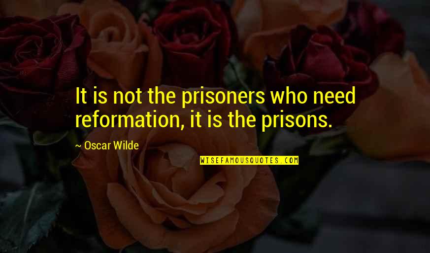 Puretone Quotes By Oscar Wilde: It is not the prisoners who need reformation,