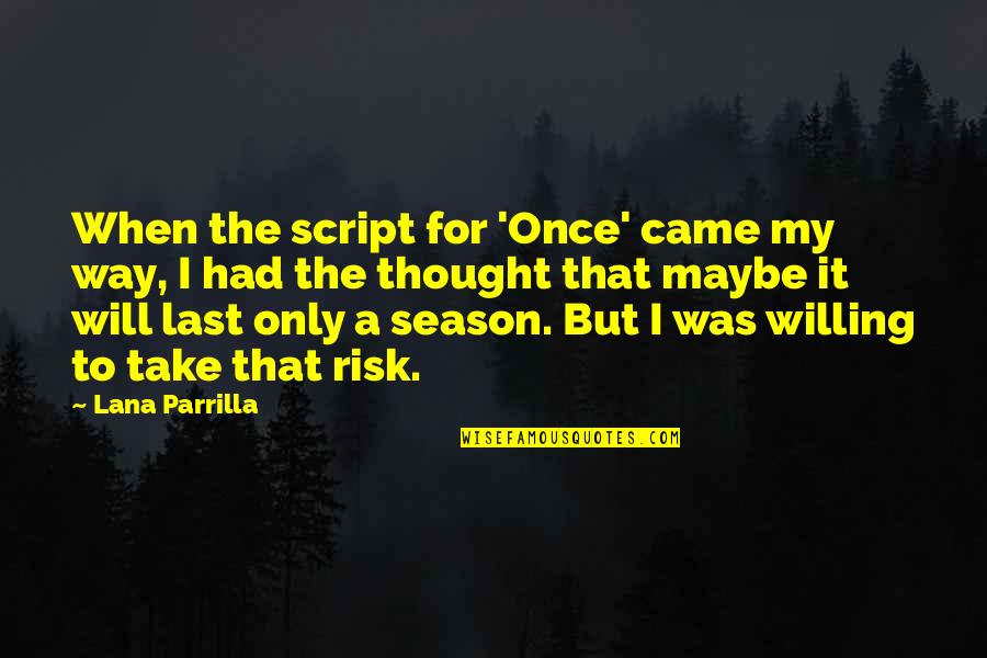 Purgado Sistema Quotes By Lana Parrilla: When the script for 'Once' came my way,