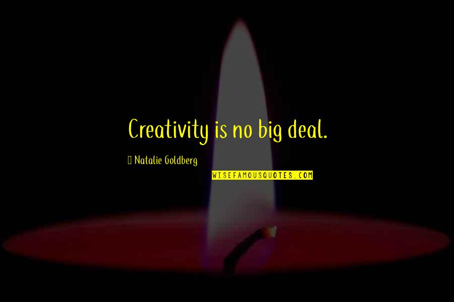 Purgations Quotes By Natalie Goldberg: Creativity is no big deal. Purgations Quotes By Natalie Goldberg: Creativity is no big deal.