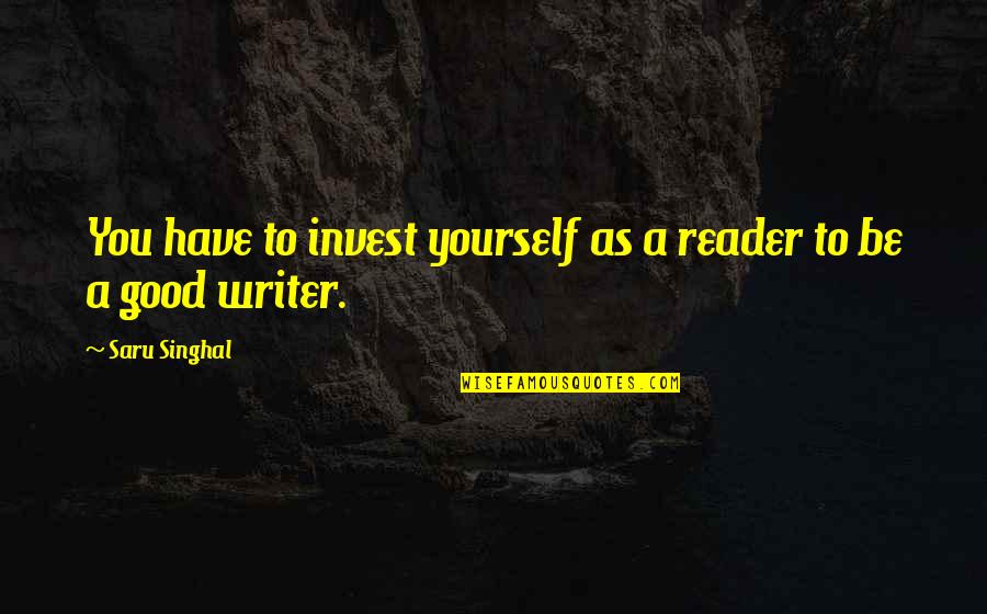 Purgatories Of The Future Quotes By Saru Singhal: You have to invest yourself as a reader