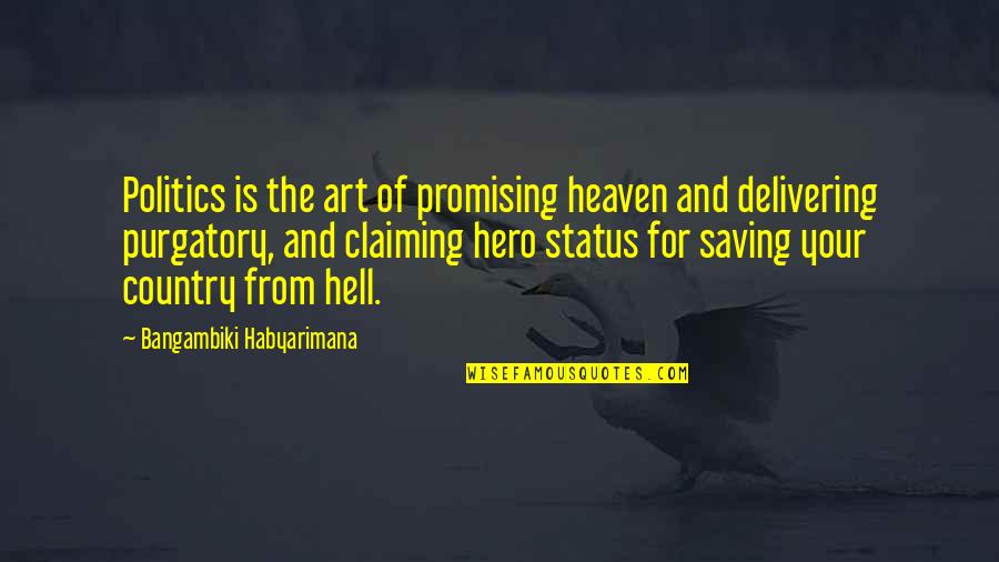 Purgatory The Quotes By Bangambiki Habyarimana: Politics is the art of promising heaven and Purgatory The Quotes By Bangambiki Habyarimana: Politics is the art of promising heaven and
