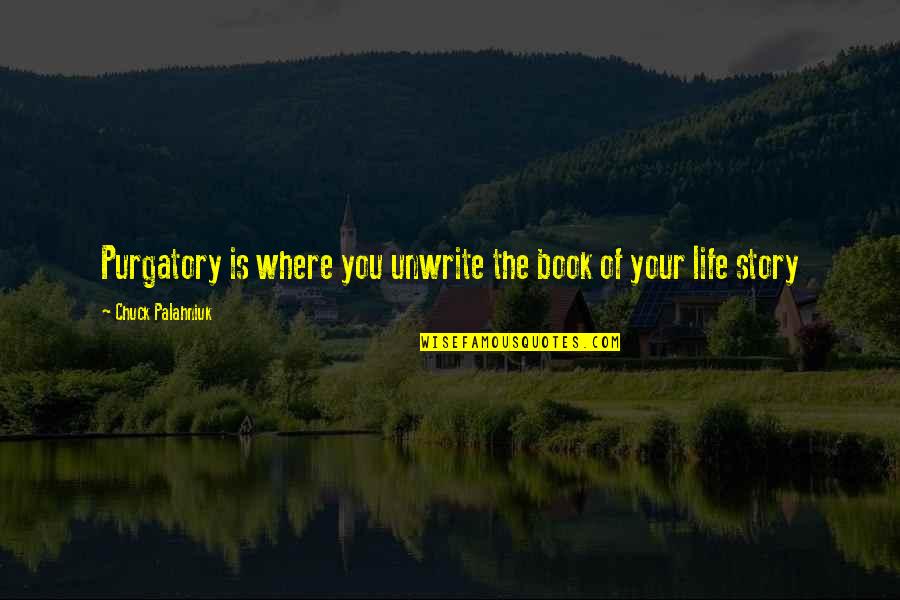 Purgatory The Quotes By Chuck Palahniuk: Purgatory is where you unwrite the book of Purgatory The Quotes By Chuck Palahniuk: Purgatory is where you unwrite the book of