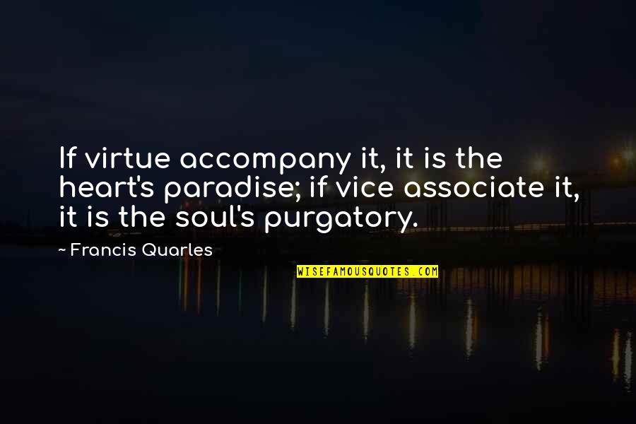 Purgatory The Quotes By Francis Quarles: If virtue accompany it, it is the heart's Purgatory The Quotes By Francis Quarles: If virtue accompany it, it is the heart's