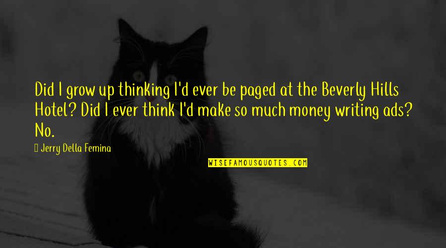Purge Anarchy Movie Quotes By Jerry Della Femina: Did I grow up thinking I'd ever be