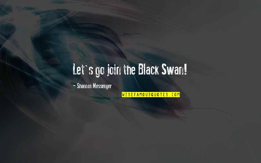 Purge Famous Quotes By Shannon Messenger: Let's go join the Black Swan!