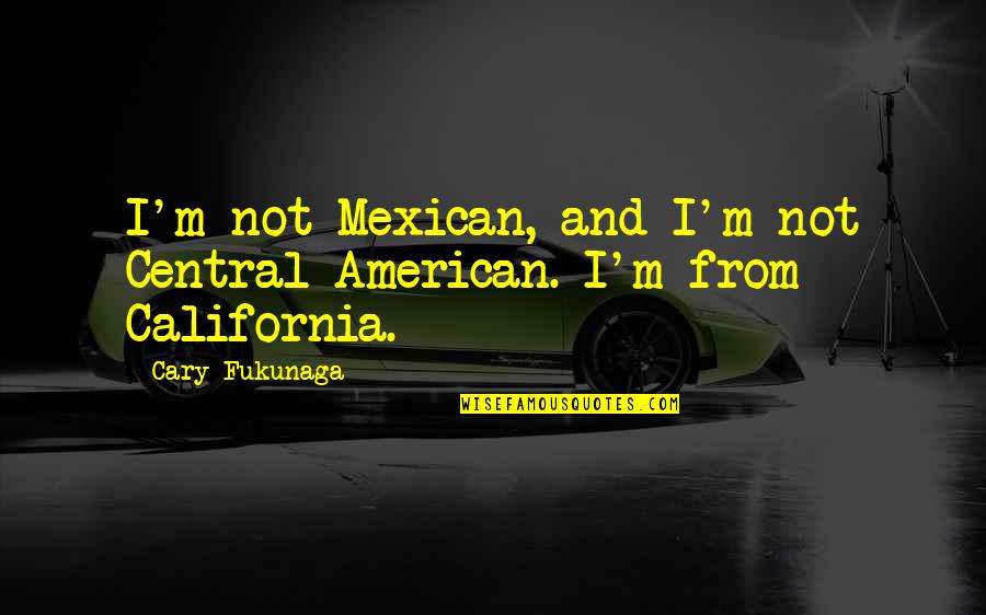 Purge Novel Quotes By Cary Fukunaga: I'm not Mexican, and I'm not Central American.