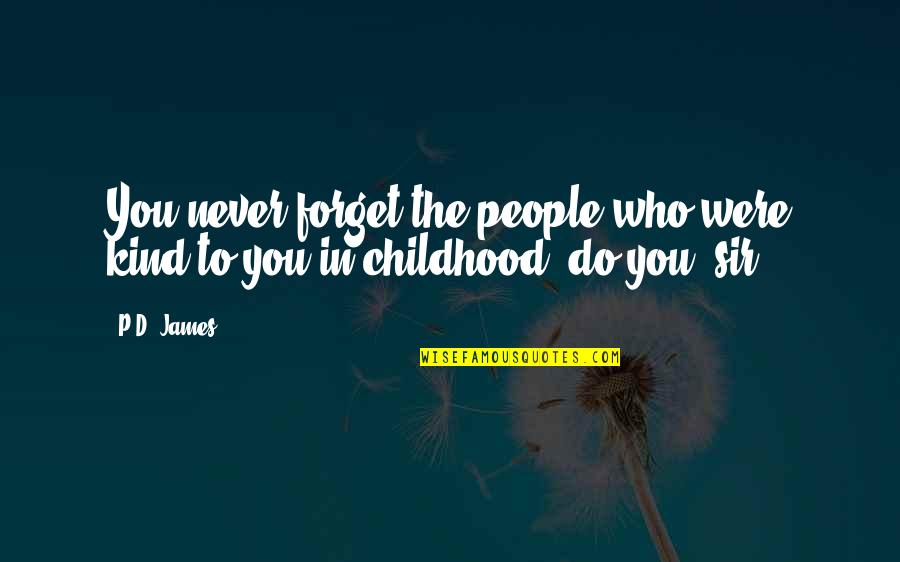 Purge Quote Quotes By P.D. James: You never forget the people who were kind