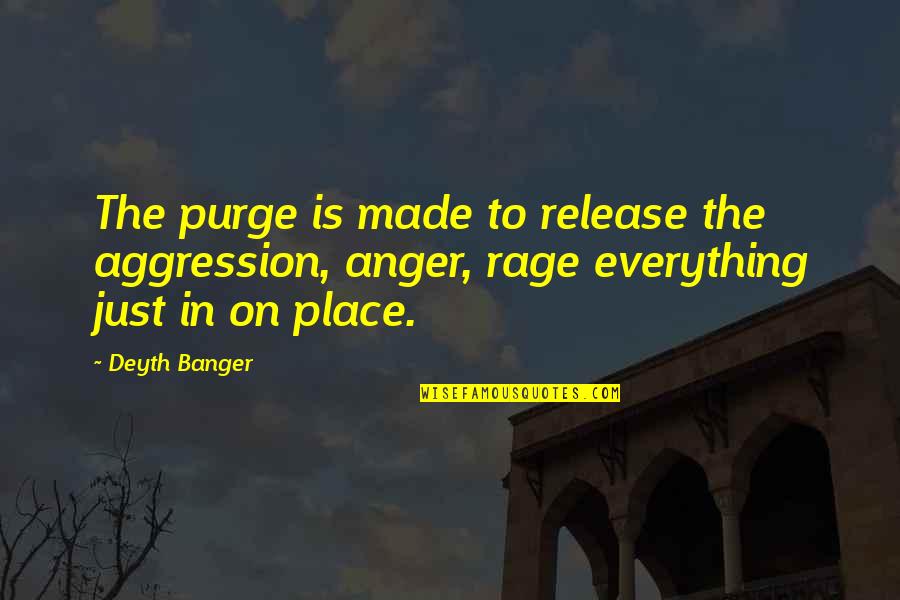 Purge Quotes By Deyth Banger: The purge is made to release the aggression, Purge Quotes By Deyth Banger: The purge is made to release the aggression,