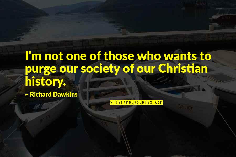 Purge Quotes By Richard Dawkins: I'm not one of those who wants to