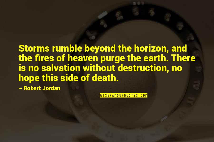 Purge Quotes By Robert Jordan: Storms rumble beyond the horizon, and the fires Purge Quotes By Robert Jordan: Storms rumble beyond the horizon, and the fires
