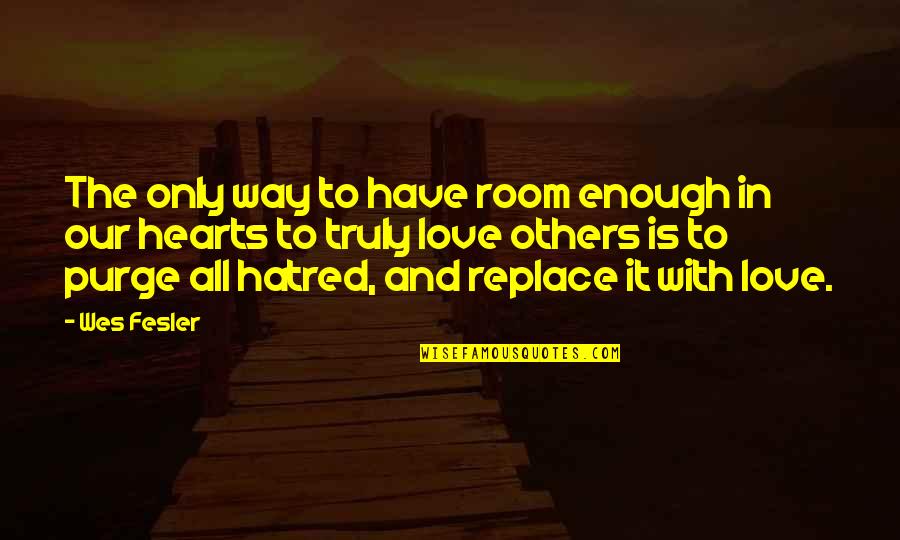 Purge Quotes By Wes Fesler: The only way to have room enough in Purge Quotes By Wes Fesler: The only way to have room enough in