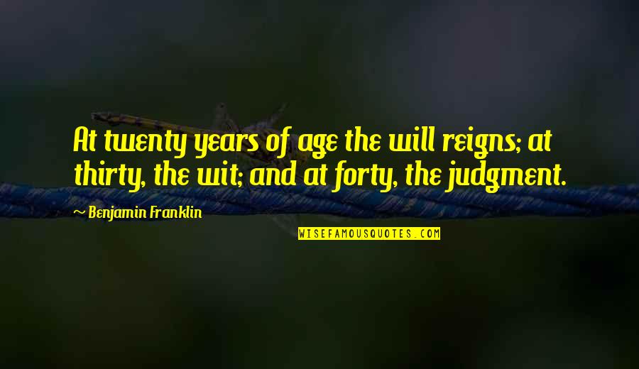 Purge Trooper Quotes By Benjamin Franklin: At twenty years of age the will reigns; Purge Trooper Quotes By Benjamin Franklin: At twenty years of age the will reigns;