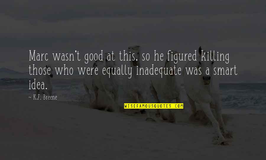 Purged In A Sentence Quotes By K.F. Breene: Marc wasn't good at this, so he figured Purged In A Sentence Quotes By K.F. Breene: Marc wasn't good at this, so he figured