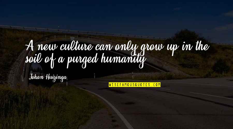 Purged Quotes By Johan Huizinga: A new culture can only grow up in