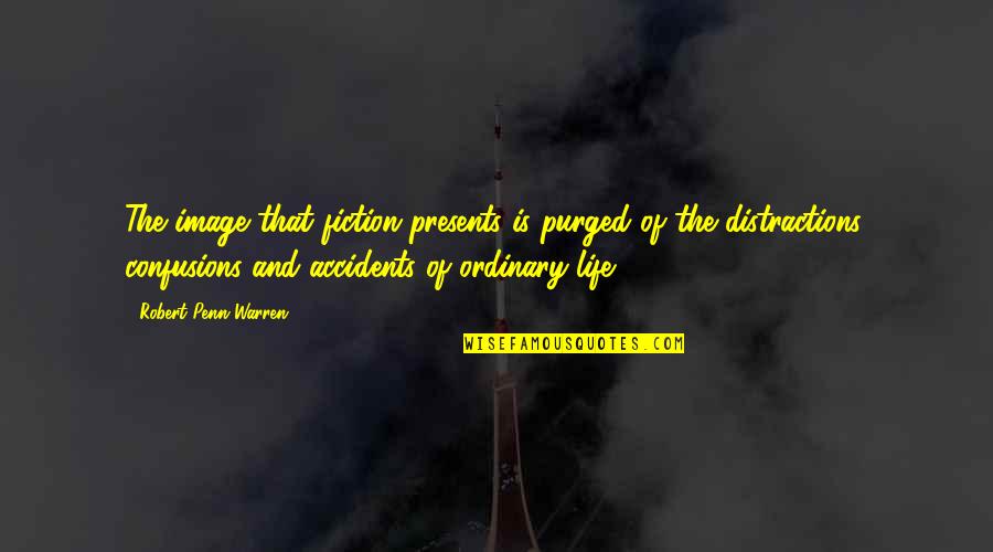 Purged Quotes By Robert Penn Warren: The image that fiction presents is purged of