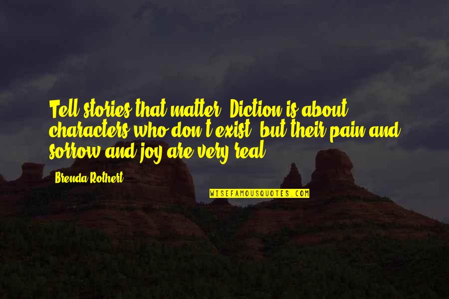 Purged Taint Quotes By Brenda Rothert: Tell stories that matter. Diction is about characters Purged Taint Quotes By Brenda Rothert: Tell stories that matter. Diction is about characters