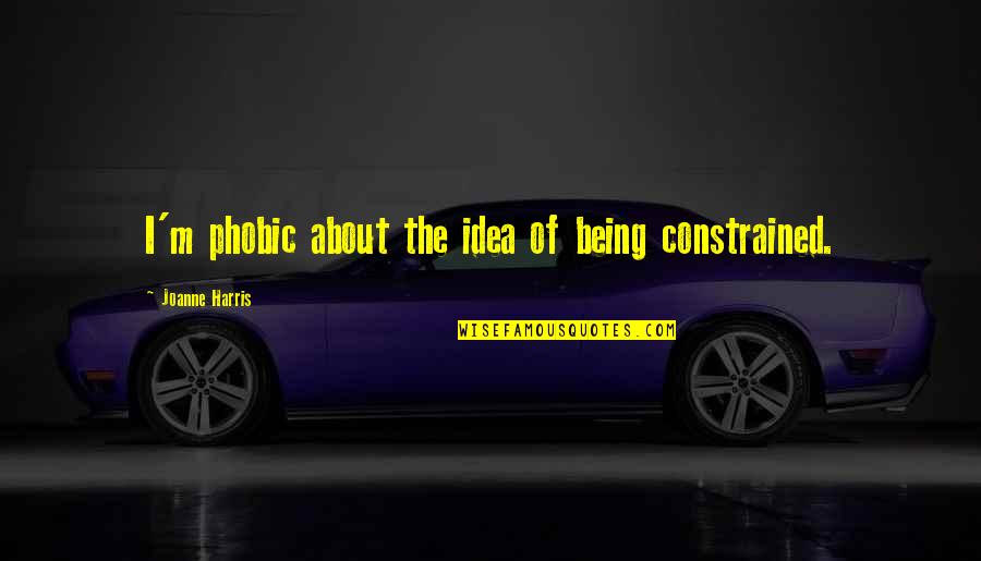 Purger Disque Quotes By Joanne Harris: I'm phobic about the idea of being constrained. Purger Disque Quotes By Joanne Harris: I'm phobic about the idea of being constrained.