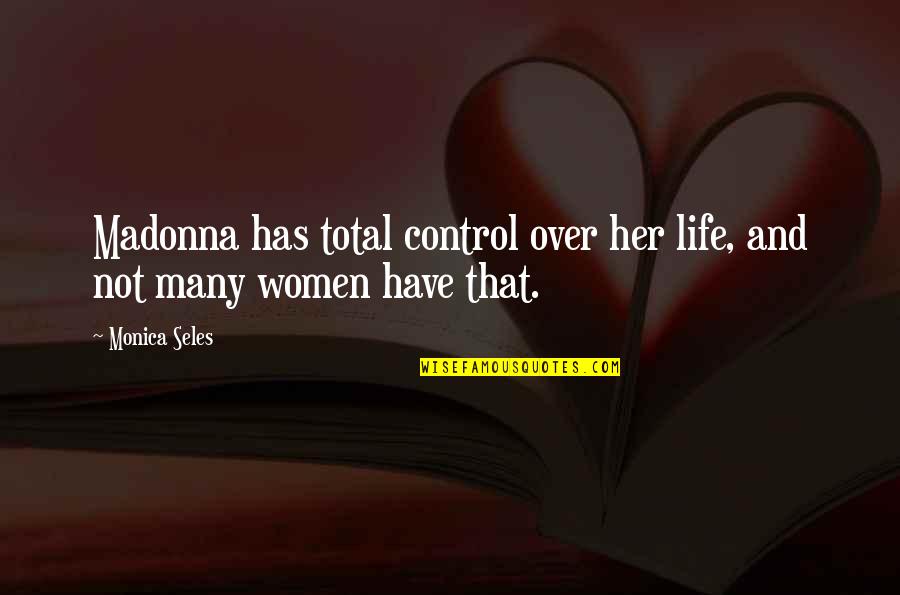 Purger Disque Quotes By Monica Seles: Madonna has total control over her life, and