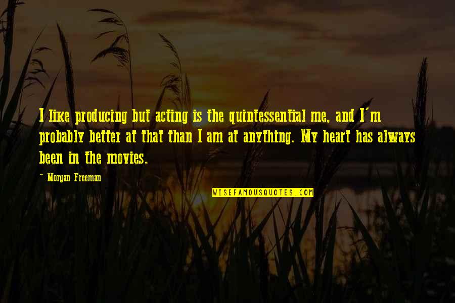 Purger Disque Quotes By Morgan Freeman: I like producing but acting is the quintessential