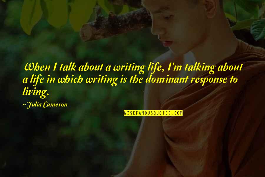 Purger Un Quotes By Julia Cameron: When I talk about a writing life, I'm