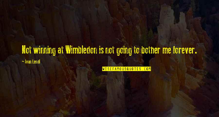 Purging The Past Quotes By Ivan Lendl: Not winning at Wimbledon is not going to