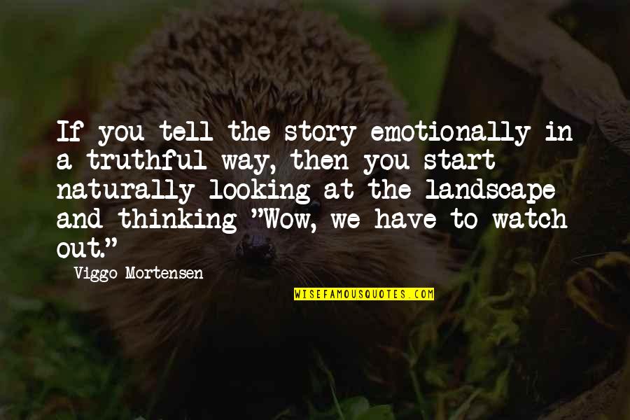 Purging The Past Quotes By Viggo Mortensen: If you tell the story emotionally in a