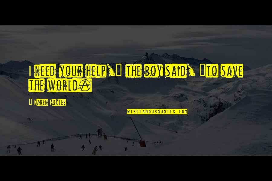 Puri Jagan Quotes By Karen Foxlee: I need your help," the boy said, "to Puri Jagan Quotes By Karen Foxlee: I need your help," the boy said, "to