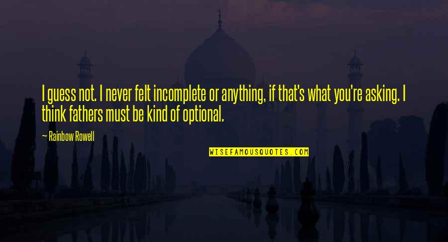 Puri Jagan Quotes By Rainbow Rowell: I guess not. I never felt incomplete or Puri Jagan Quotes By Rainbow Rowell: I guess not. I never felt incomplete or