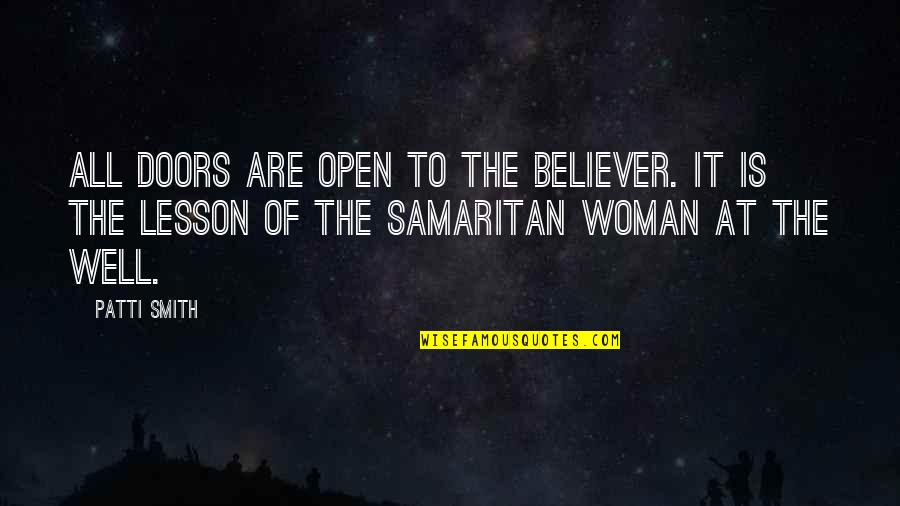 Puri Jagannath Quotes By Patti Smith: All doors are open to the believer. It Puri Jagannath Quotes By Patti Smith: All doors are open to the believer. It