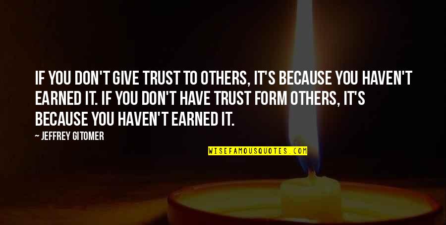 Puricelli Family Quotes By Jeffrey Gitomer: If you don't give trust to others, it's