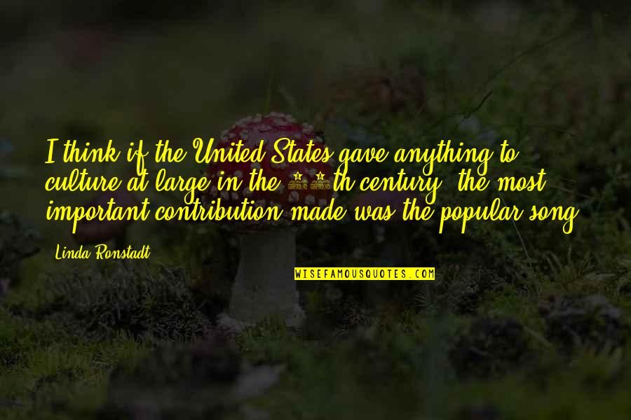 Puricelli Family Quotes By Linda Ronstadt: I think if the United States gave anything
